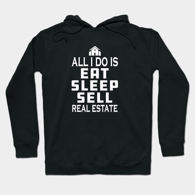 Real Estate Agent - All I do is eat sleep sell real estate Hoodie by KC Happy Shop